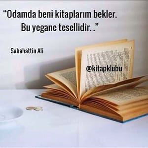 Odamda beni kitaplarım bekler, bu yegane tesellidir